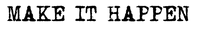 Motivational text 'MAKE IT HAPPEN' in black on a white background