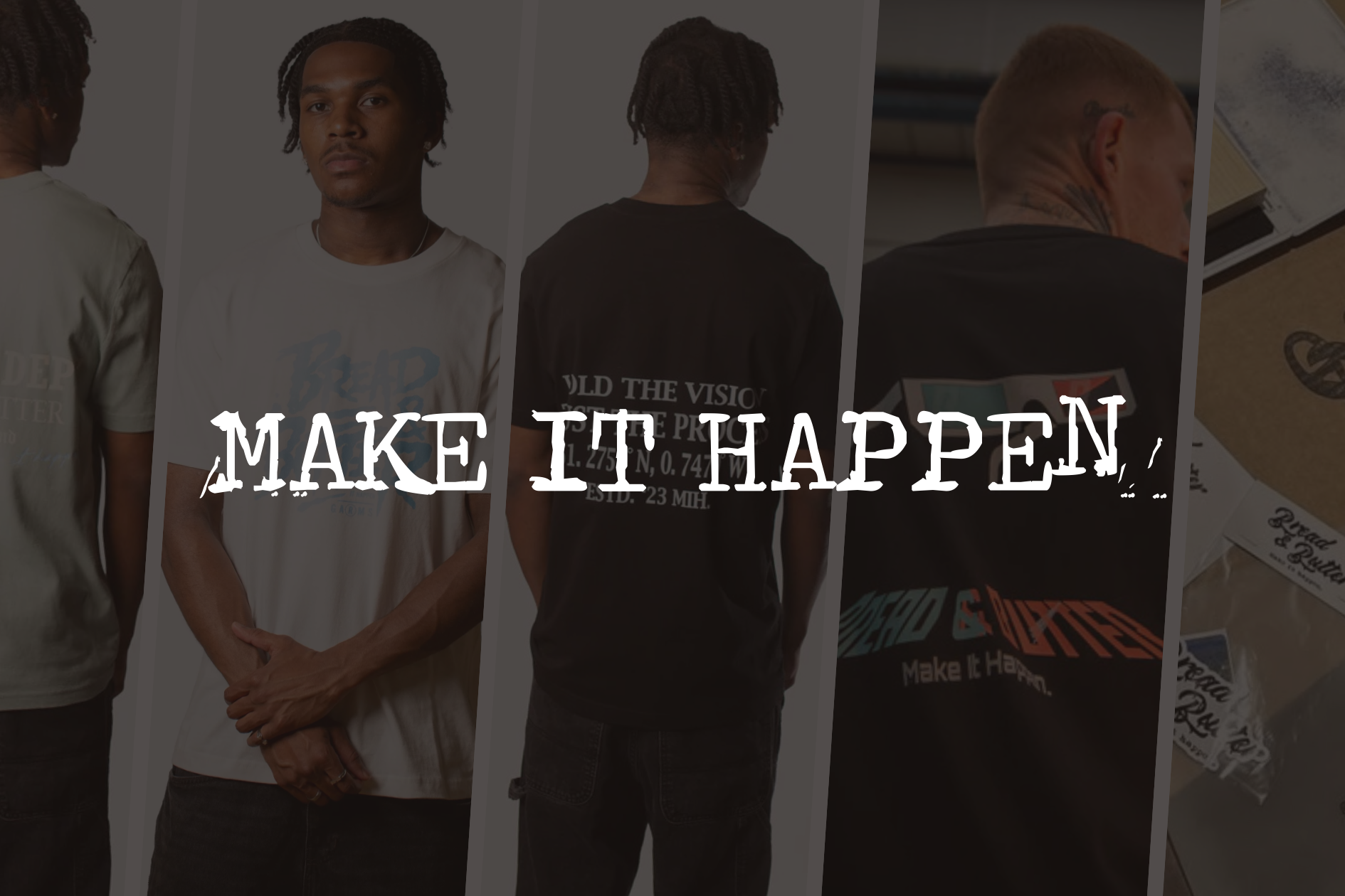 Four individuals wearing t-shirts with visible branding, with text 'MAKE IT HAPPEN' displayed.